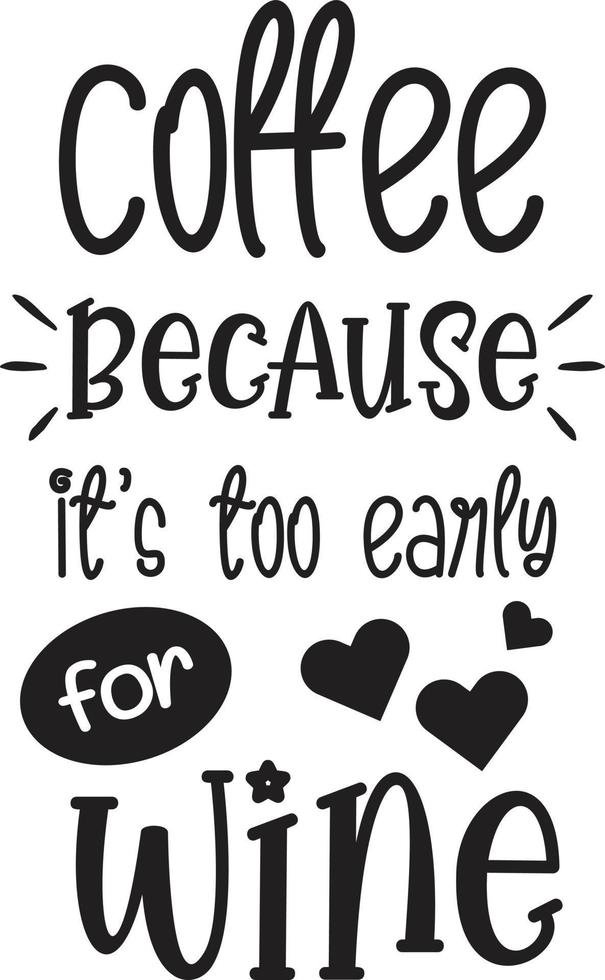café porque es demasiado temprano para las letras del vino y la ilustración de la cita del café vector