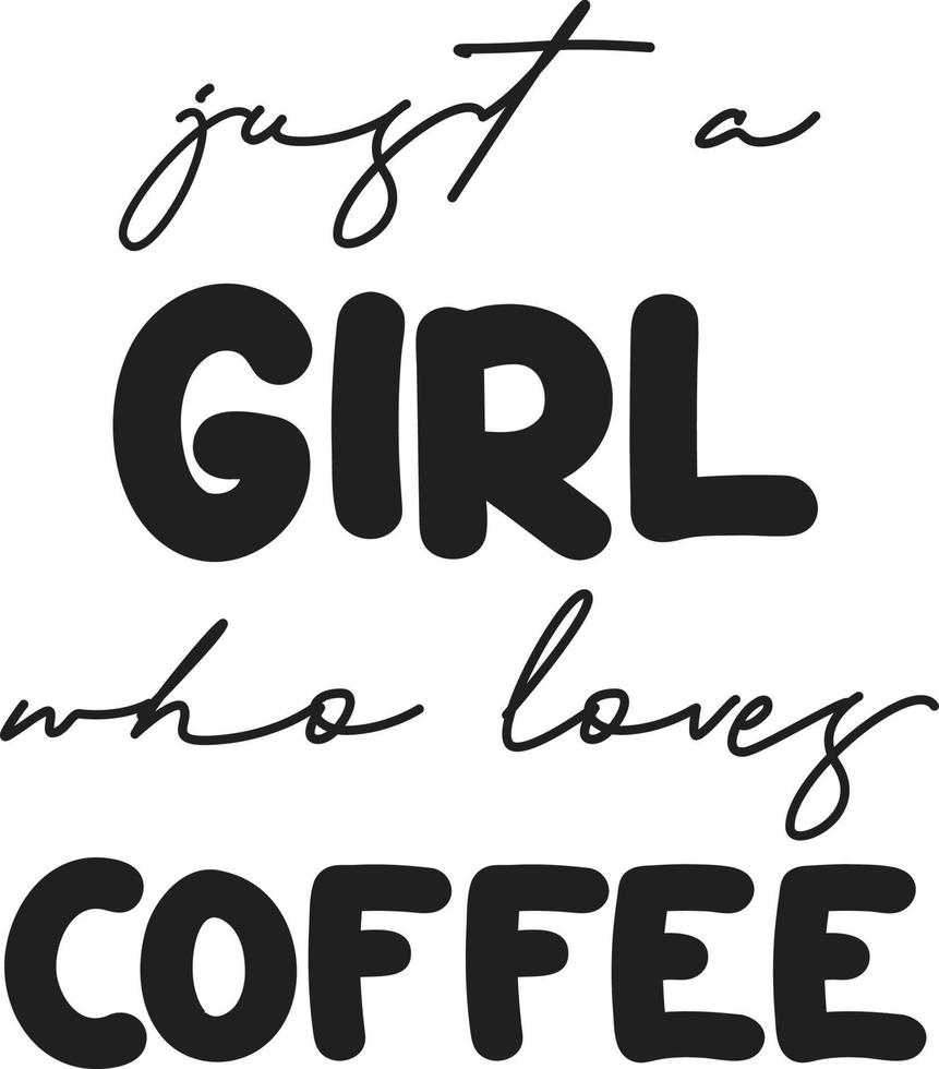 just a girl who loves coffee lettering and coffee quote illustration vector