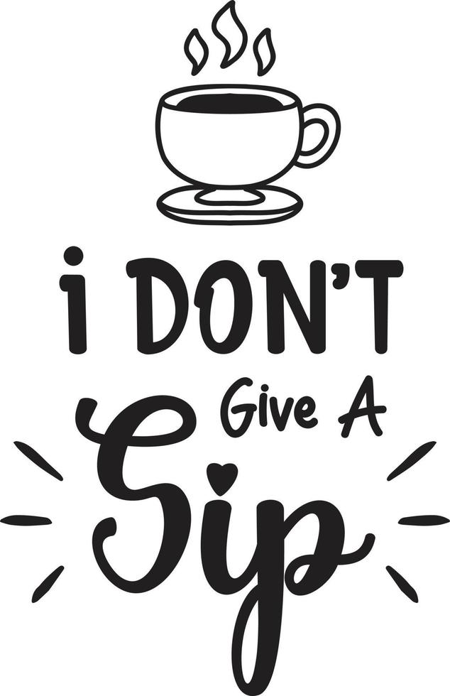 I Don't Give A Sip lettering and coffee quote illustration vector