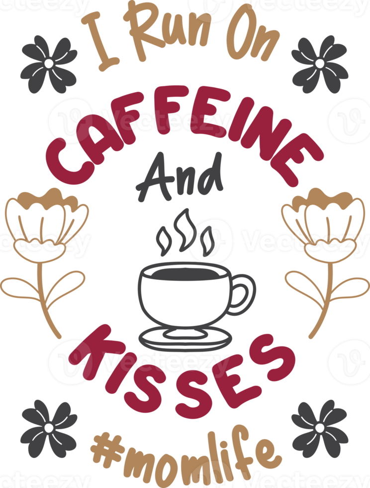 I Run On Caffeine And Kisses lettering and coffee quote illustration png