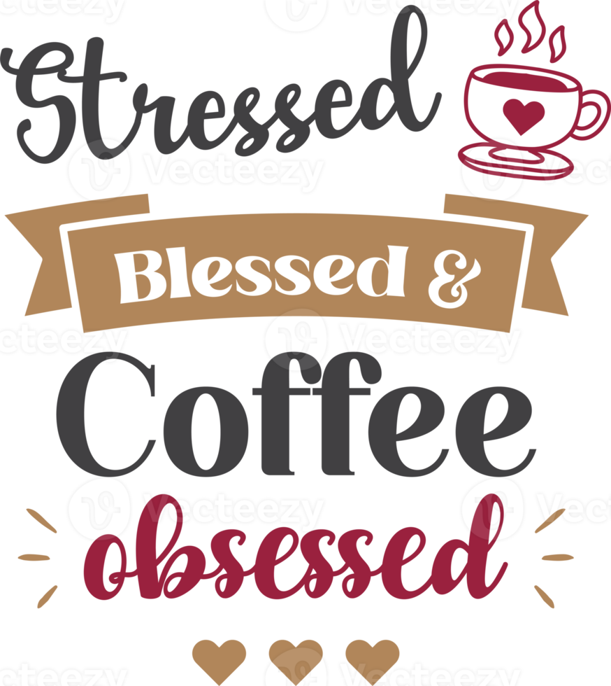 stressed blessed and coffee obsessed lettering and coffee quote illustration png
