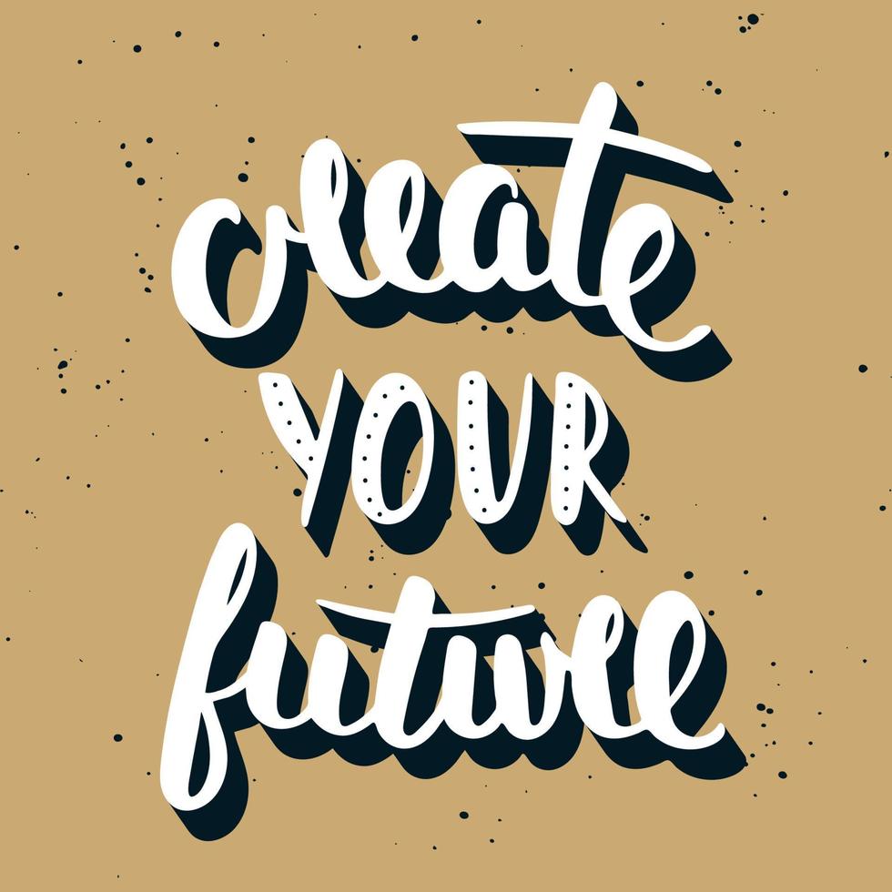 Quote Create Your Future. Handwritten lettering. Modern brush calligraphy. vector