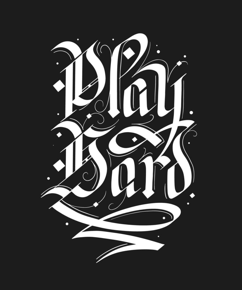 Vector lettering illustration with quote for poster, t-shirt print, decoration, tattoo. Hand drawn gothic german style, modern calligraphy text on black background. Play hard, motivational words.