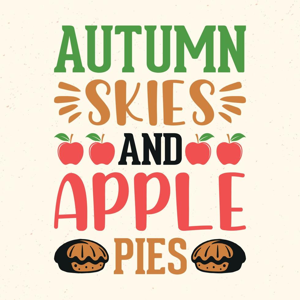 Autumn skies and apple pies - Thanksgiving quotes typographic design vector