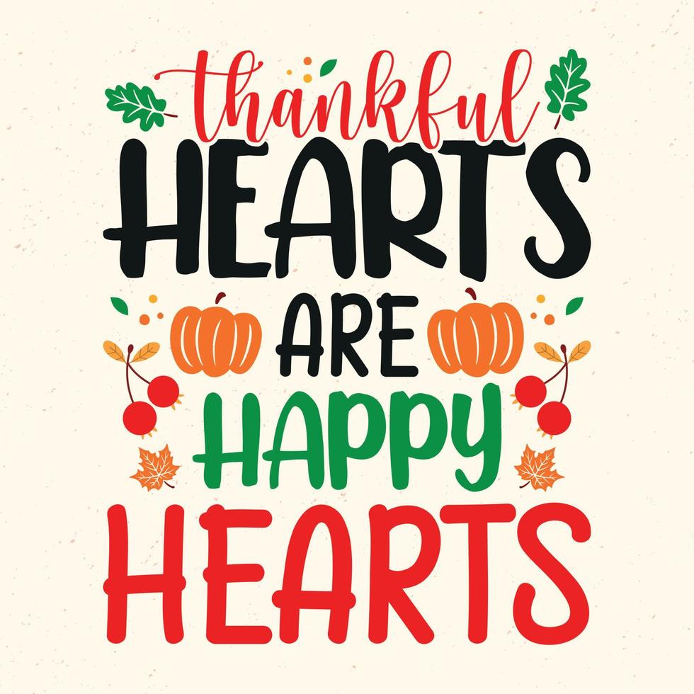 Thankful hearts are happy hearts - Thanksgiving quotes typographic design vector