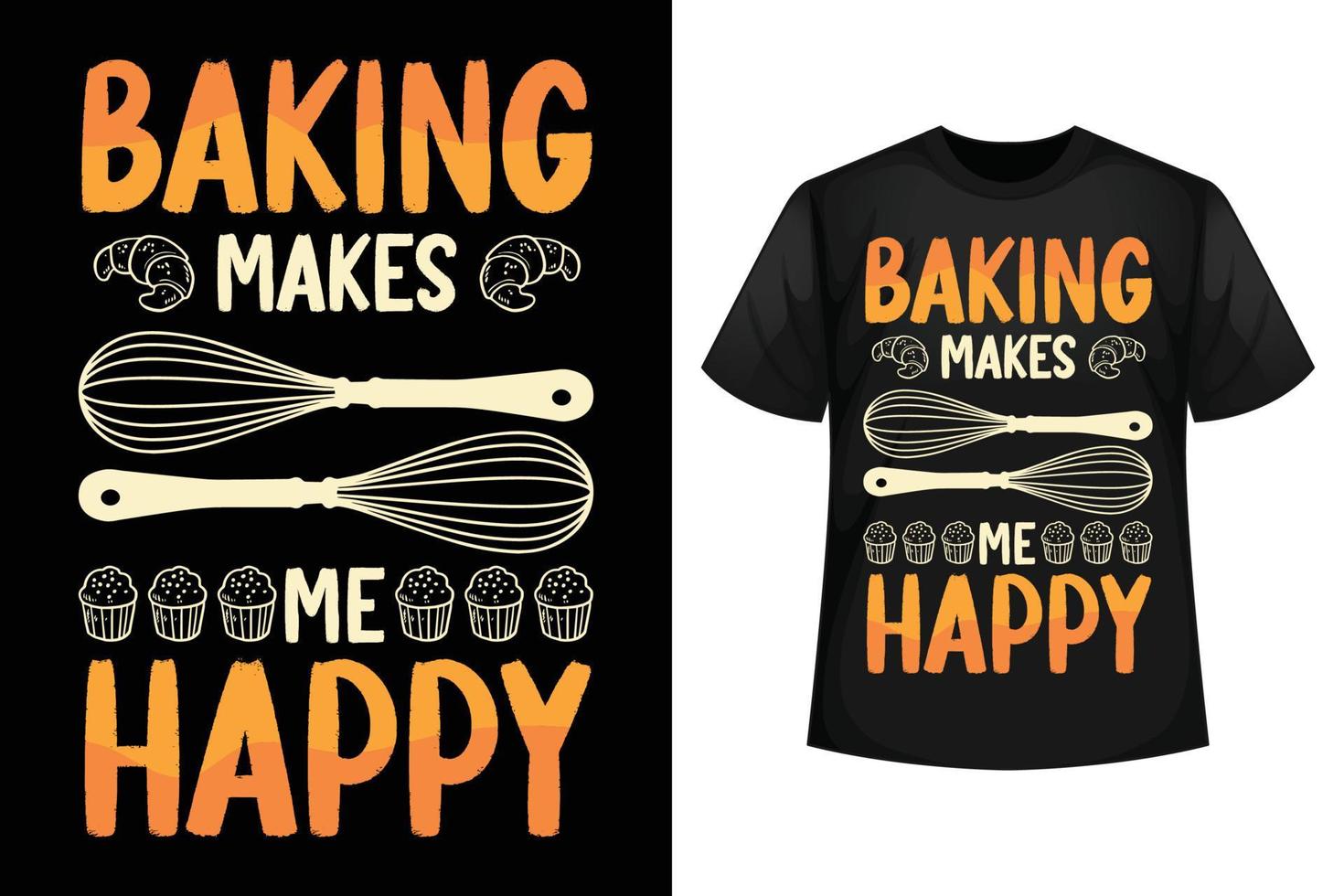 Baking makes me happy- T-shirt design template vector