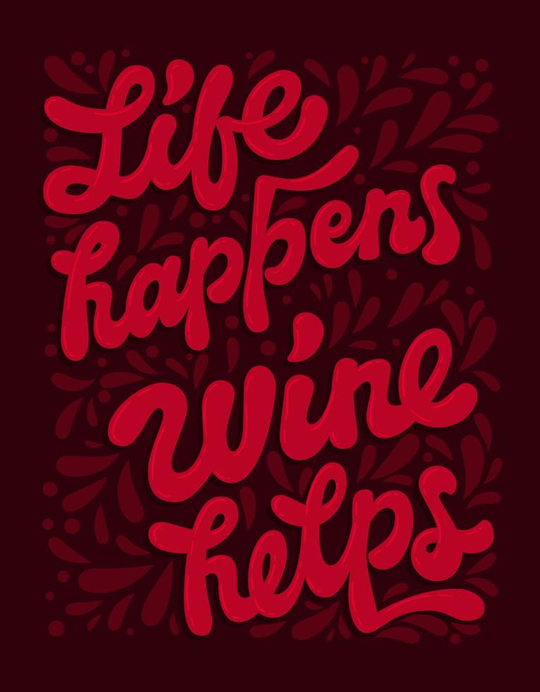 Life happens. Wine helps - fun sarcastic script lettering illustration. vector