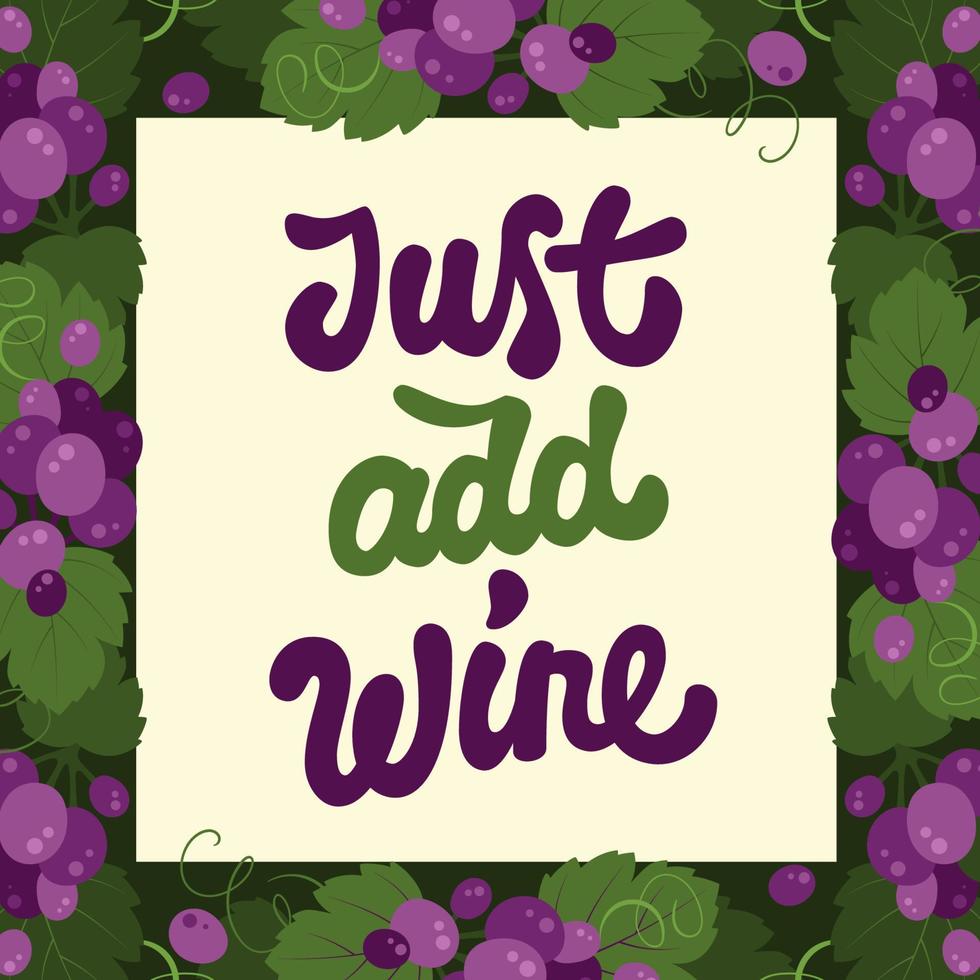 Just add wine. Hand drawn calligraphic vector lettering. Trendy typography design in a frame of red grapes and vine leaves.