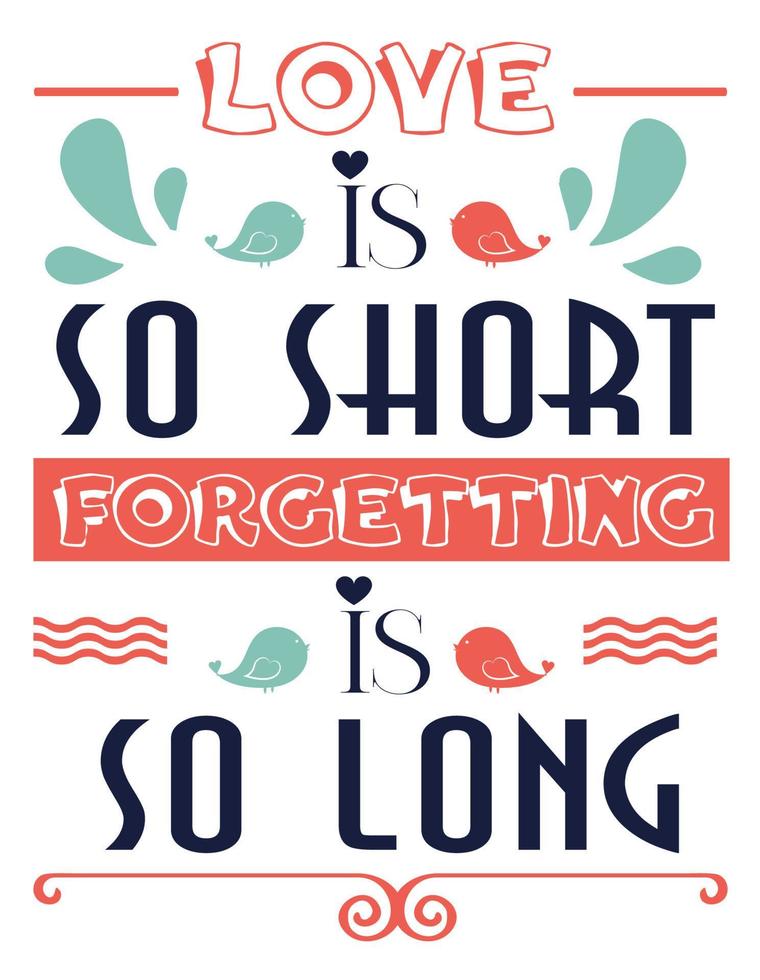 Love is so short forgetting is so long vector