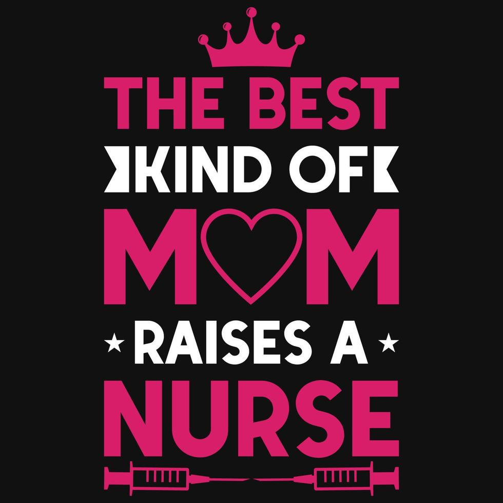 The best kind of mom raises a nurse tshirt design vector