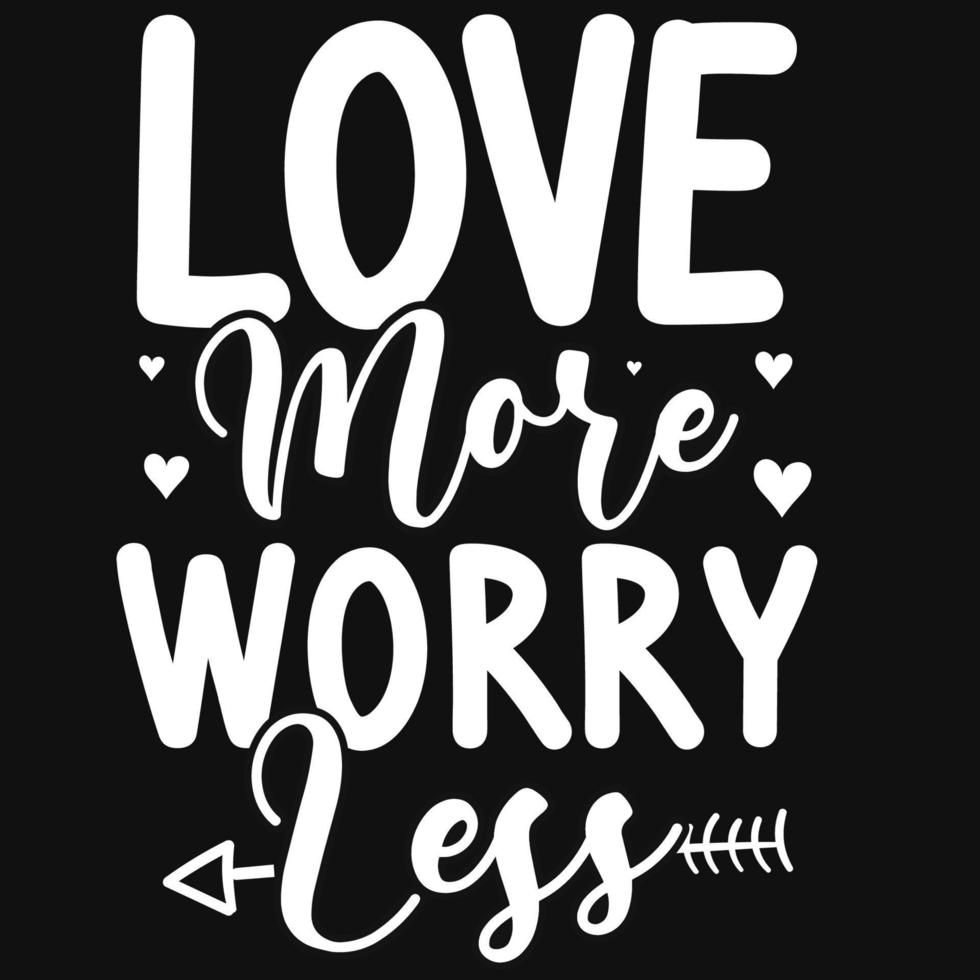Love more worry less typography tshirt design vector