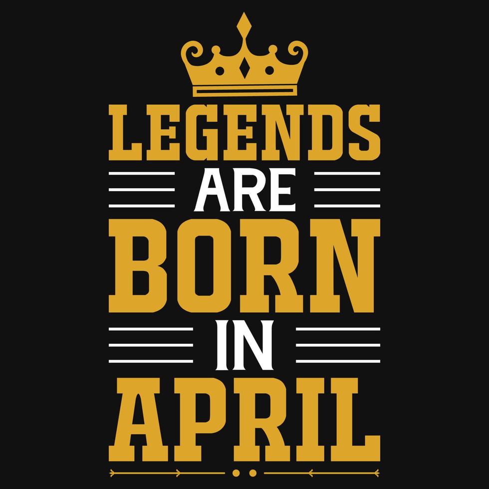 Legends are born in April tshirt design vector
