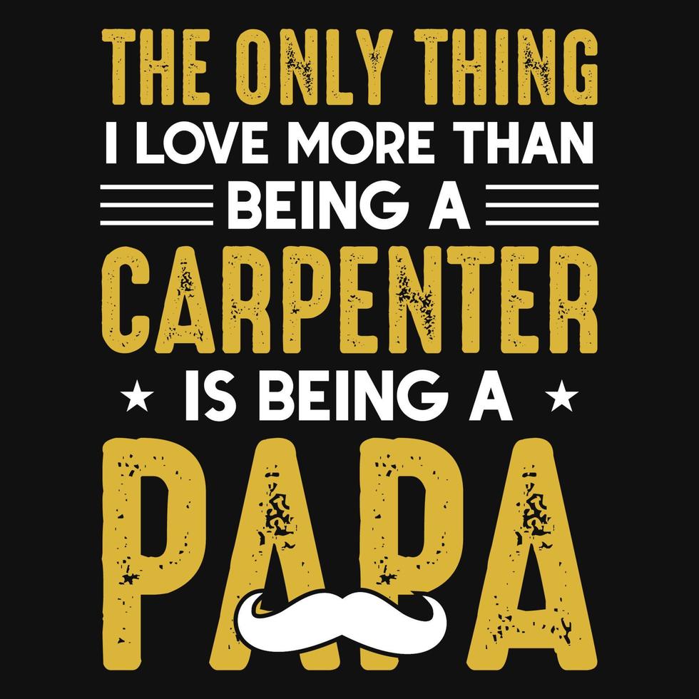 Carpenter papa typography tshirt design vector