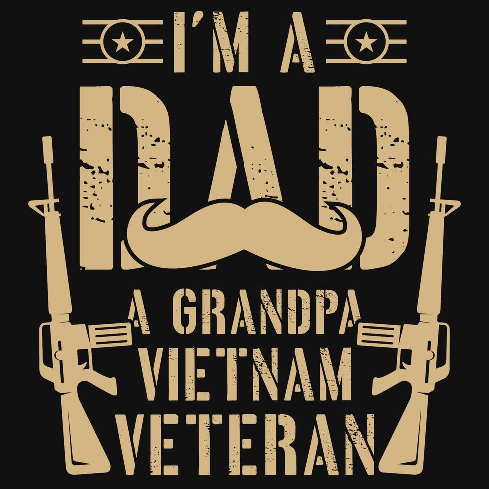 I'm A Dad, A Grandpa And A Vietnam Veteran T-Shirt I'm A Dad, A Grandpa And A Vietnam Veteran T-Shirt