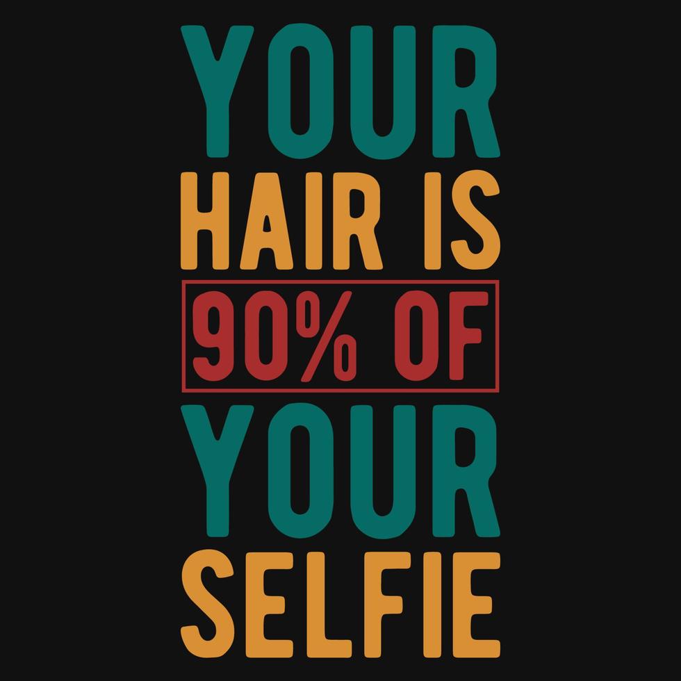 tu cabello es el 90 por ciento del diseño de tu camiseta selfie vector