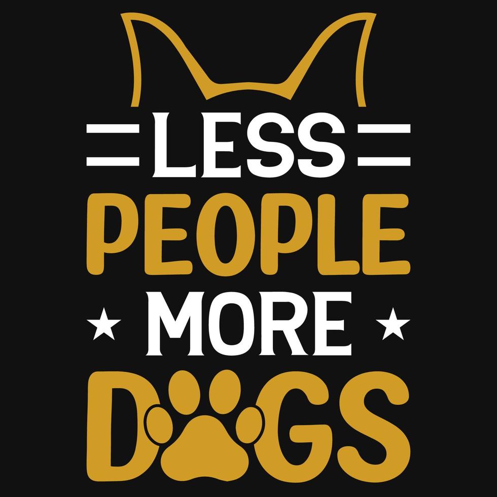 Less people more dogs tshirt design 13425916 Vector Art at Vecteezy