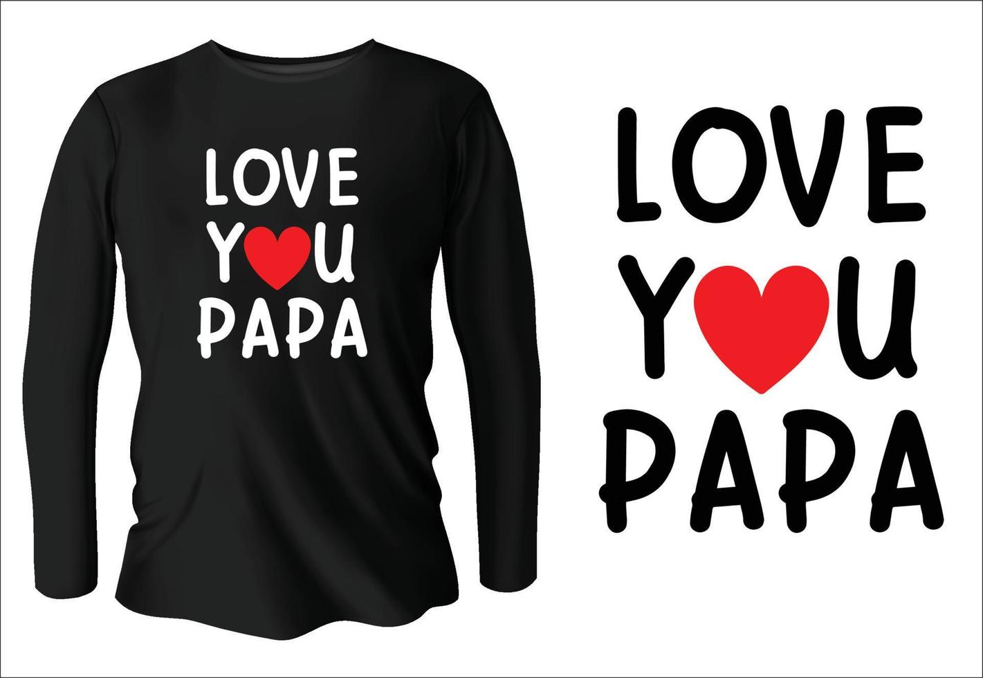 Love you papa t-shirt design with vector