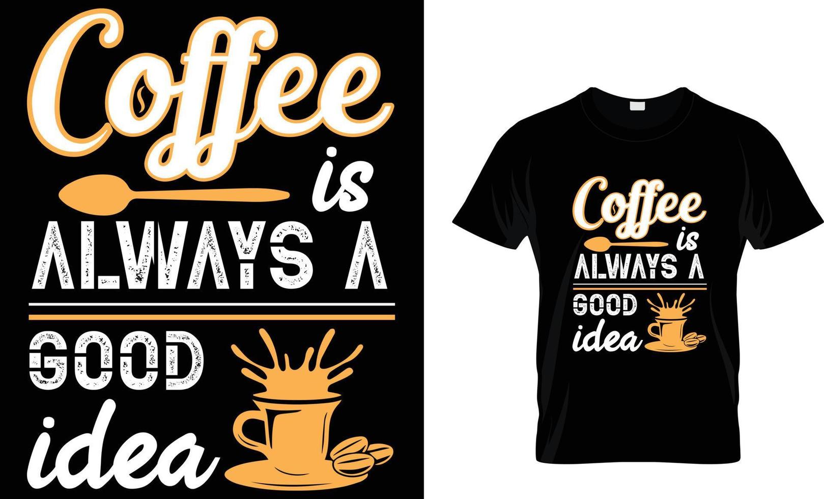 Coffee typography tshirt Vector Design. Coffee is always a good idea