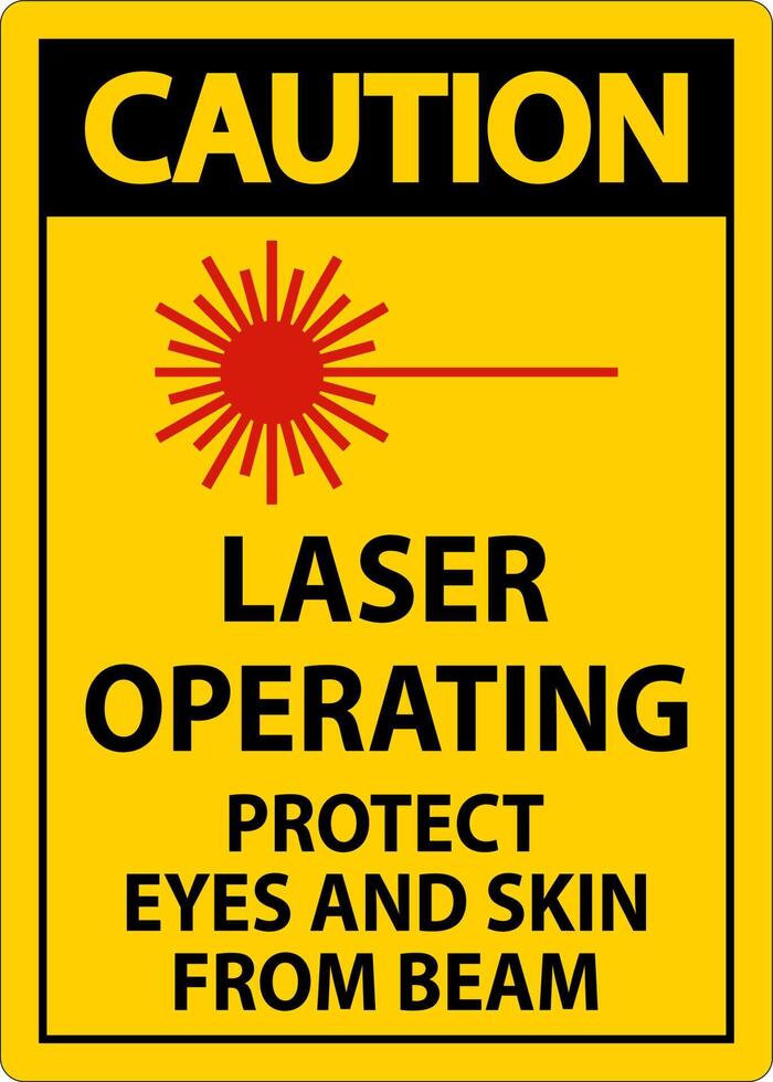 Caution Laser Operating Protect Eyes And Skin From Beam Sign vector