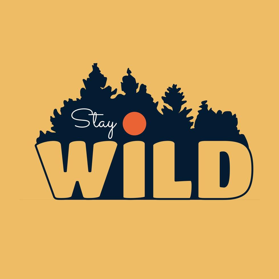Stay wild letter with pines tree forest on background design use for t-shirt, sticker, and other use vector
