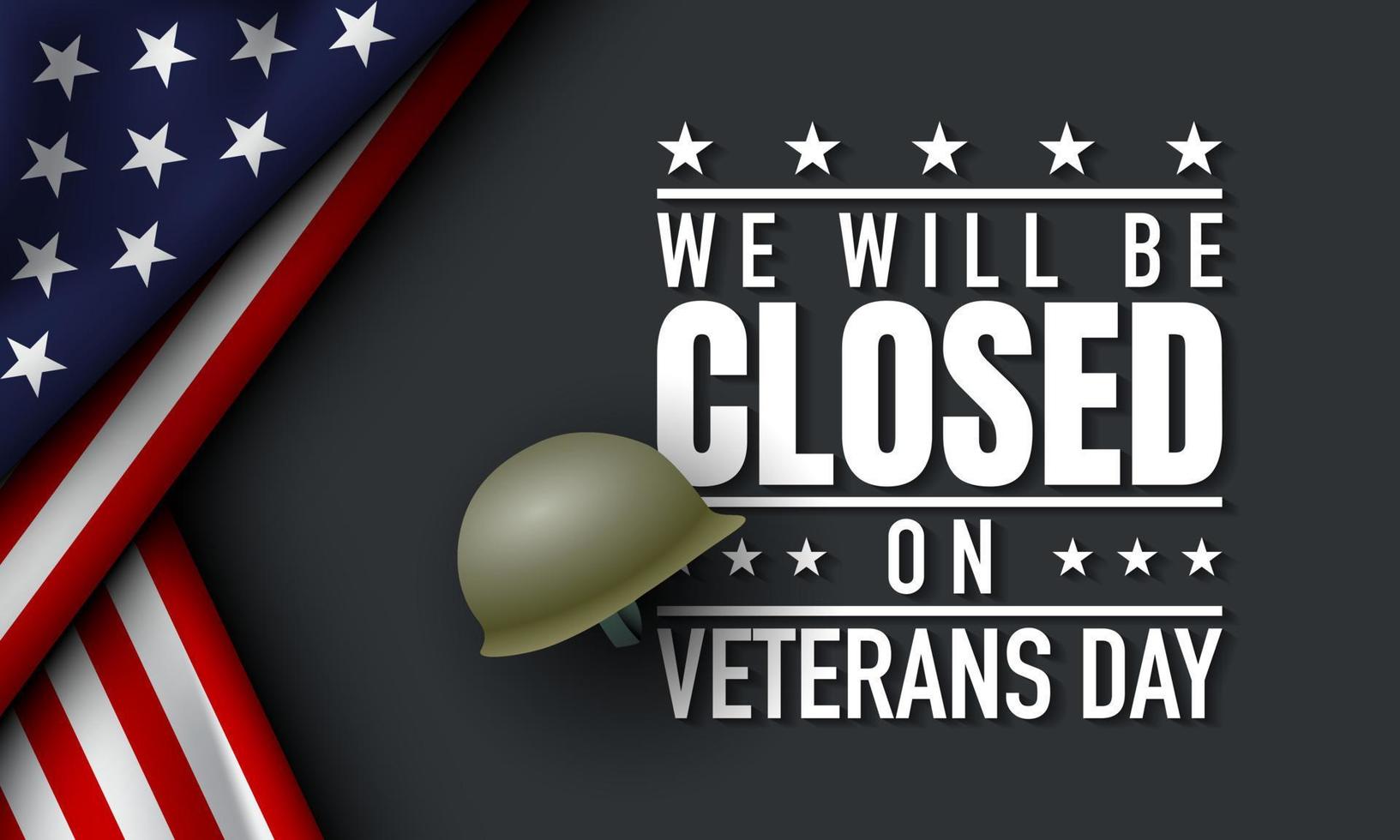 Veterans Day Background Design. We will be Closed on Veterans Day. vector