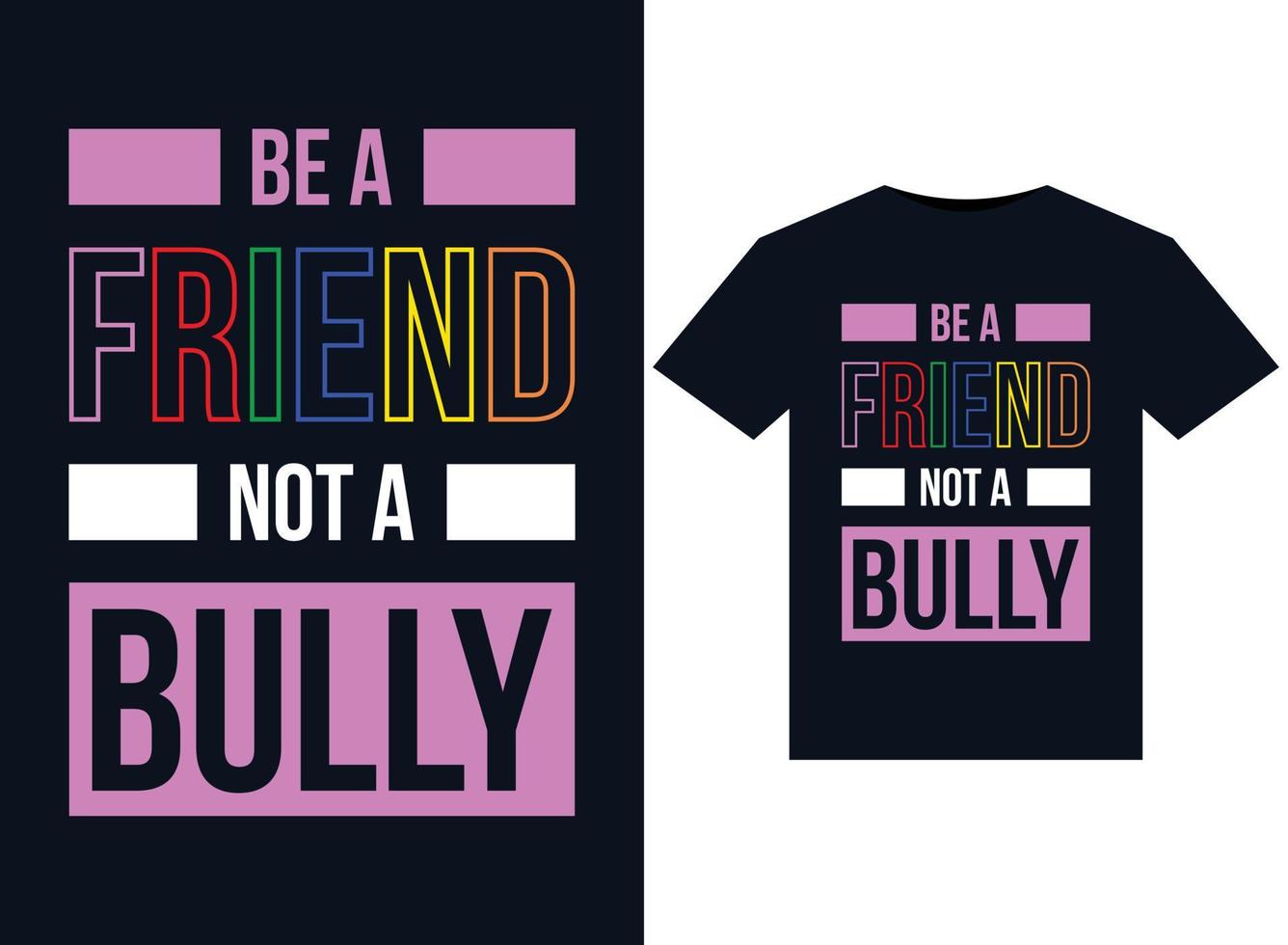 Be A Friend Not A Bully illustrations for print-ready T-Shirts design vector