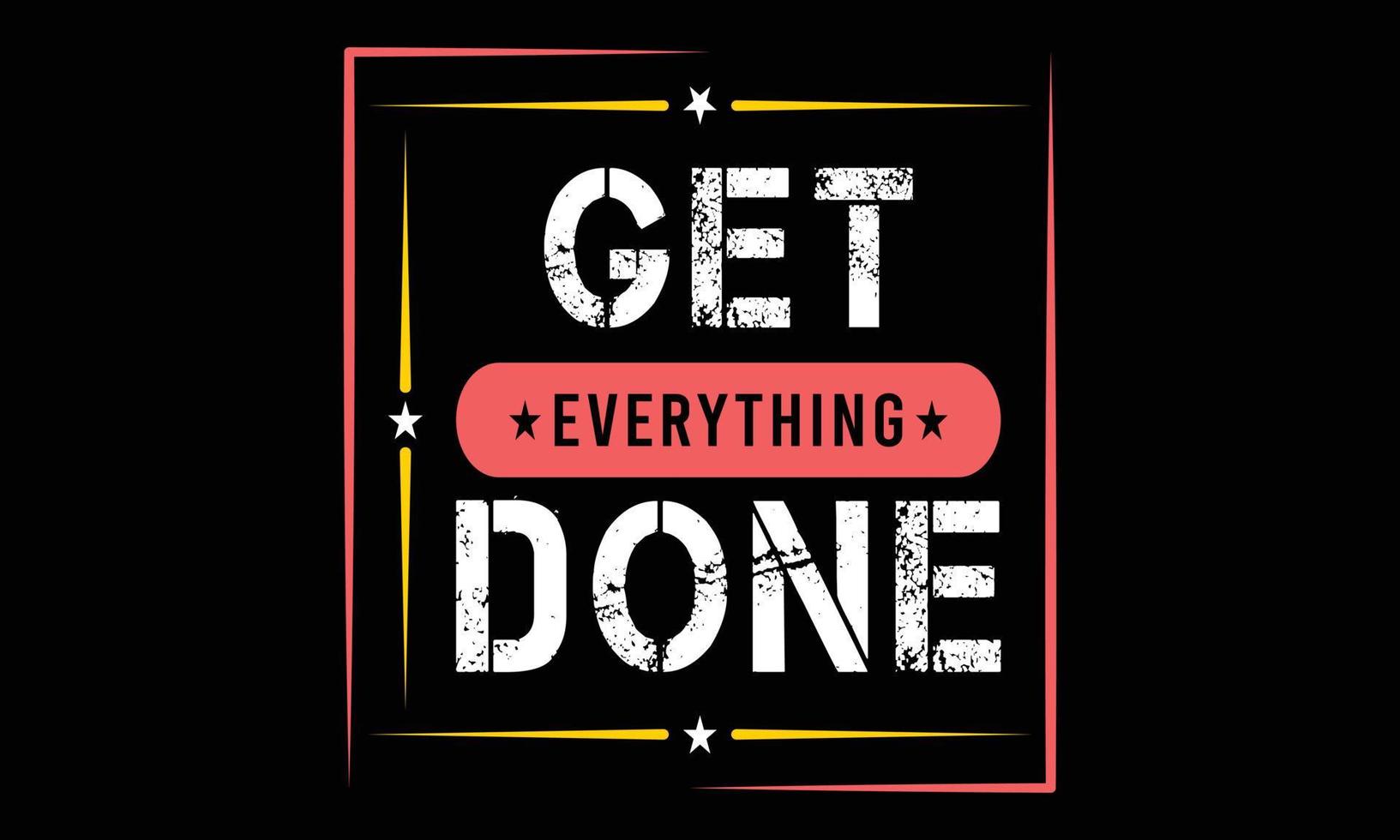 Get Everything Done typography illustration and colorful design. Get Everything Done typography design vector