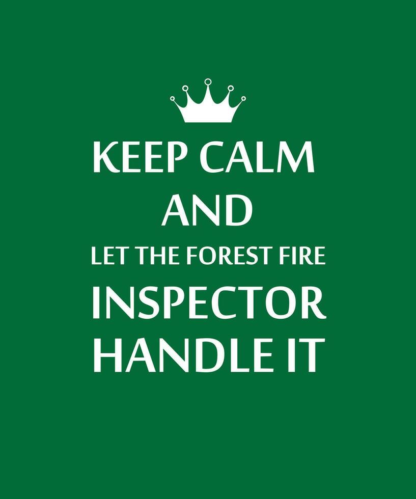 mantén la calma y deja que el inspector de incendios forestales se encargue. diseño de camisetas de incendios forestales. california, texas, colorado, arizona - incendio forestal. vector