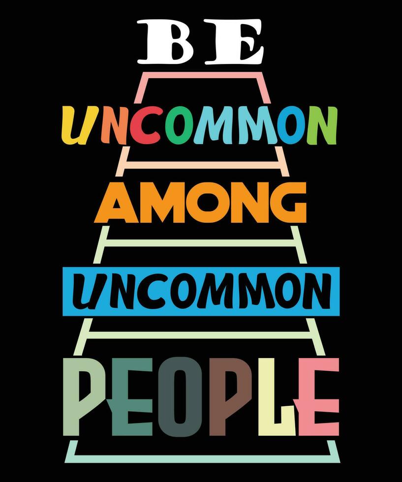 BE UNCOMMON AMONG UNCOMMON PEOPLE. UNCOMMON T-SHIRT DESIGN vector