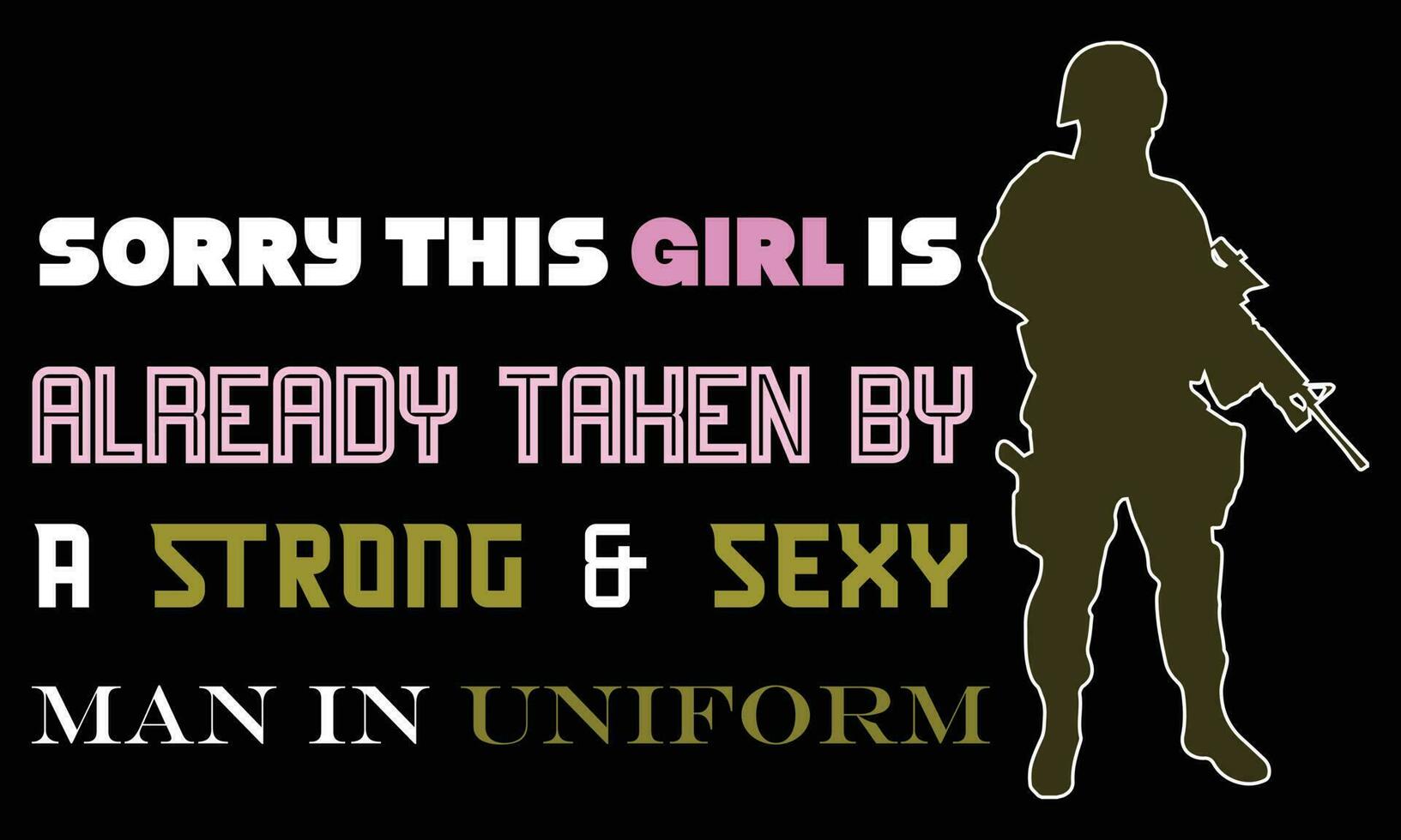 SORRY THIS GIRL IS ALREADY TAKEN BY A STRONG SEXY MAN IN UNIFORM vector