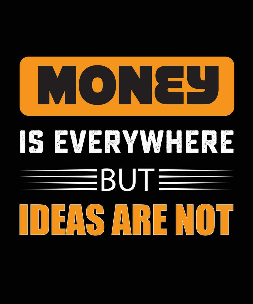 MONEY IS EVERYWHERE BUT IDEAS ARE NOT vector