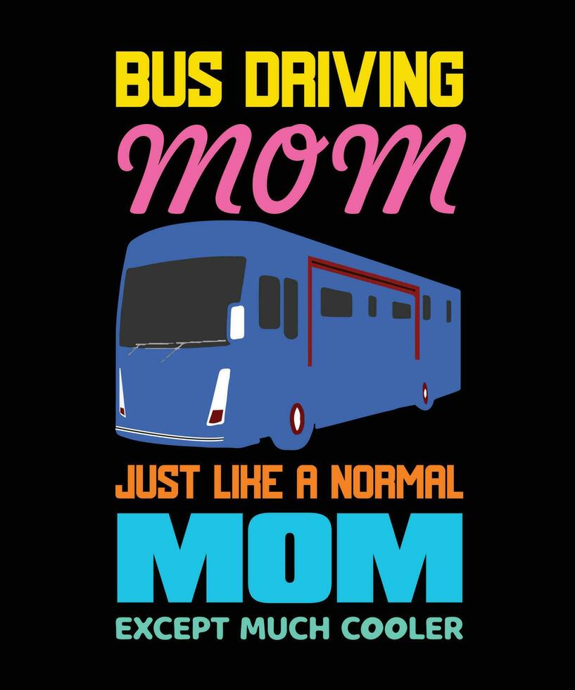 mamá que conduce el autobús como una mamá normal, excepto que el diseño de la camiseta es mucho más genial vector