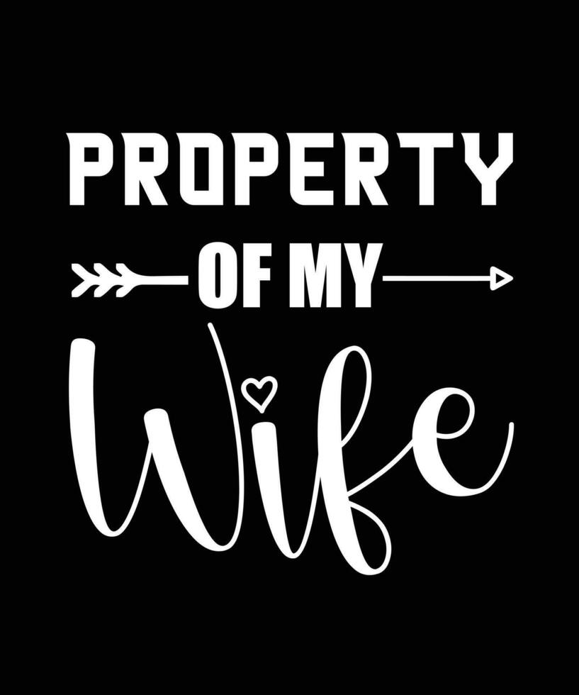 PROPERTY OF MY WIFE, T-SHIRT DESIGN vector