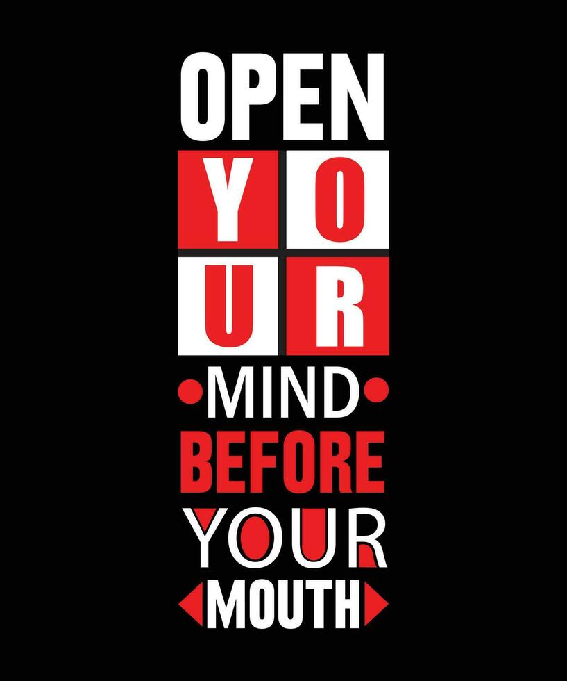 OPEN YOUR MIND BEFORE YOUR MOUTH. MOTIVATIONAL T-SHIRT DESIGN. vector