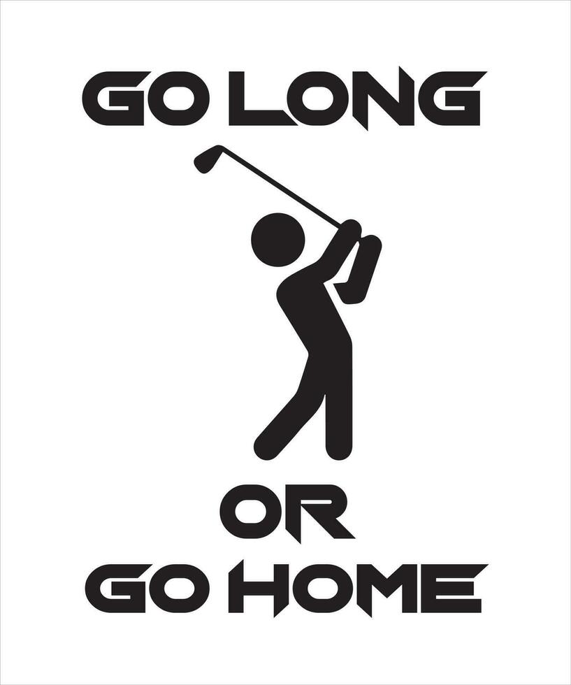 ir largo o ir a casa - diseño de camiseta de golf, vector