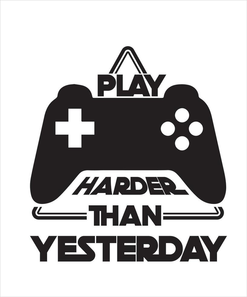 PLAY HARDER THAN YESTERDAY GAMING T-SHIRT DESIGN. vector