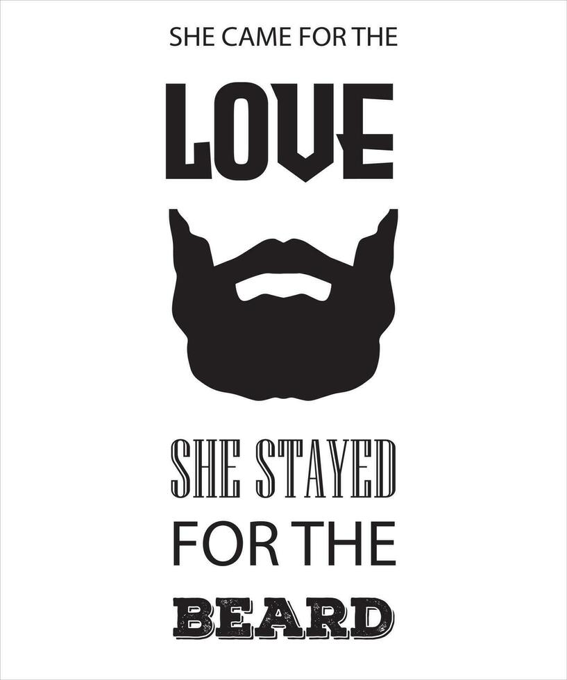 SHE CAME FOR THE LOVE SHE STAYED FOR THE BEARD, T-SHIRT DESIGN. vector