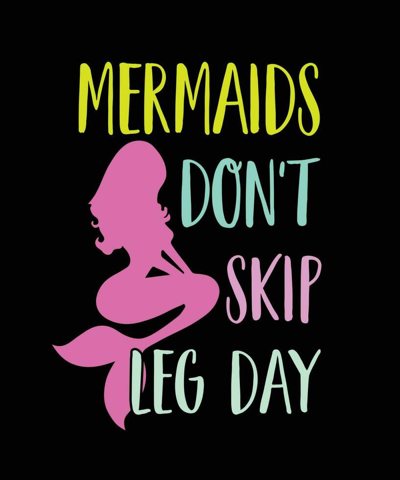 MERMAIDS DON'T SKIP LEG DAY, FUNNY LEG DAY T-SHIRT WITH MERMAID SILHOUETTE FOR PRETTY GIRLS vector