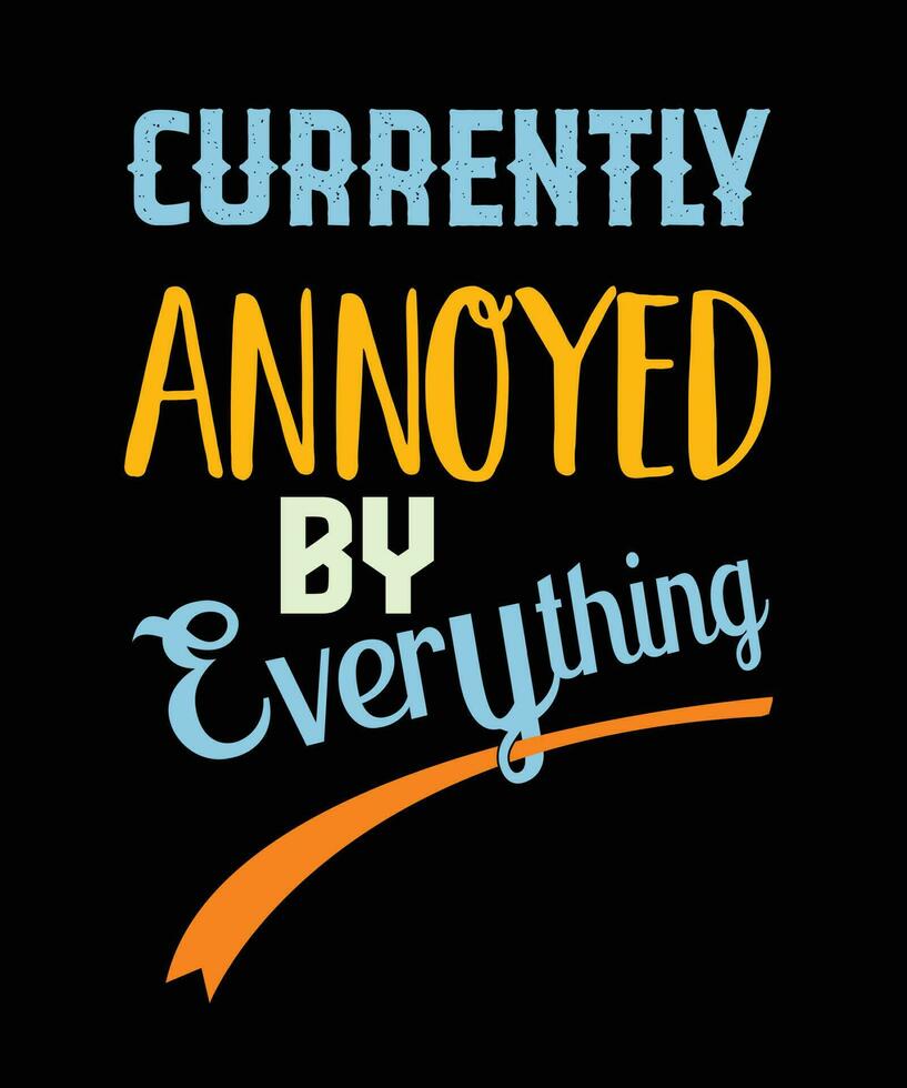 currently annoyed by everything T-SHIRT DESIGN. vector