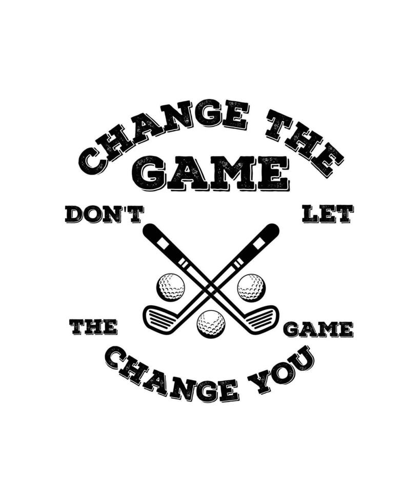 CHANGE THE GAME DON'T LET THE GAME CHANGE YOU, T-SHIRT DESIGN READY TO PRINT FOR APPAREL, POSTER, ILLUSTRATION. MODERN, SIMPLE, T-SHIRT template VECTOR