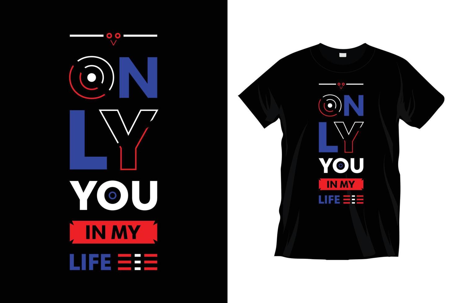 Only you in my life. Motivational inspirational  typography t shirt design for prints, apparel, vector, art, illustration, typography, poster, template, trendy black tee shirt design. vector
