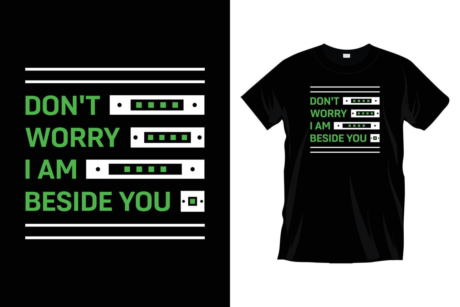 Don't Worry I Am Beside You. Modern motivational inspirational  typography t shirt design for prints, apparel, vector, art, illustration, typography, poster, template, trendy black tee shirt design. vector