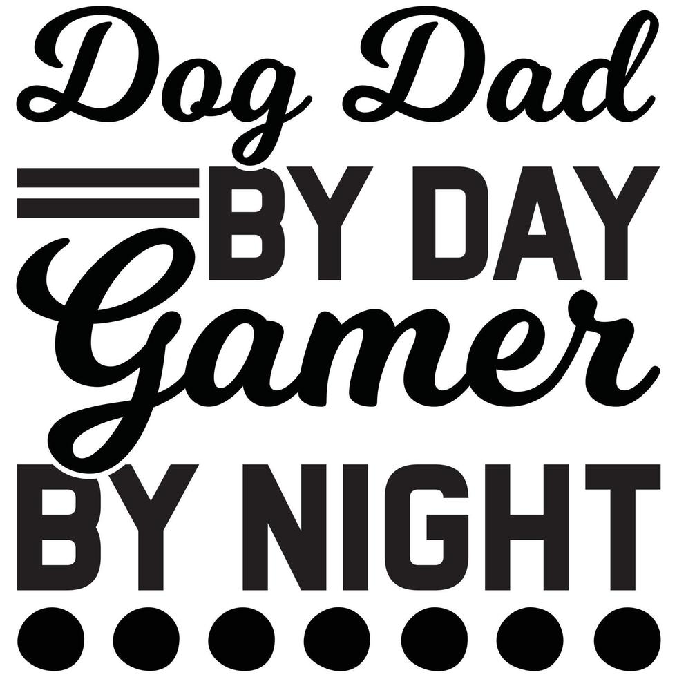 dog dad by day gamer by night vector