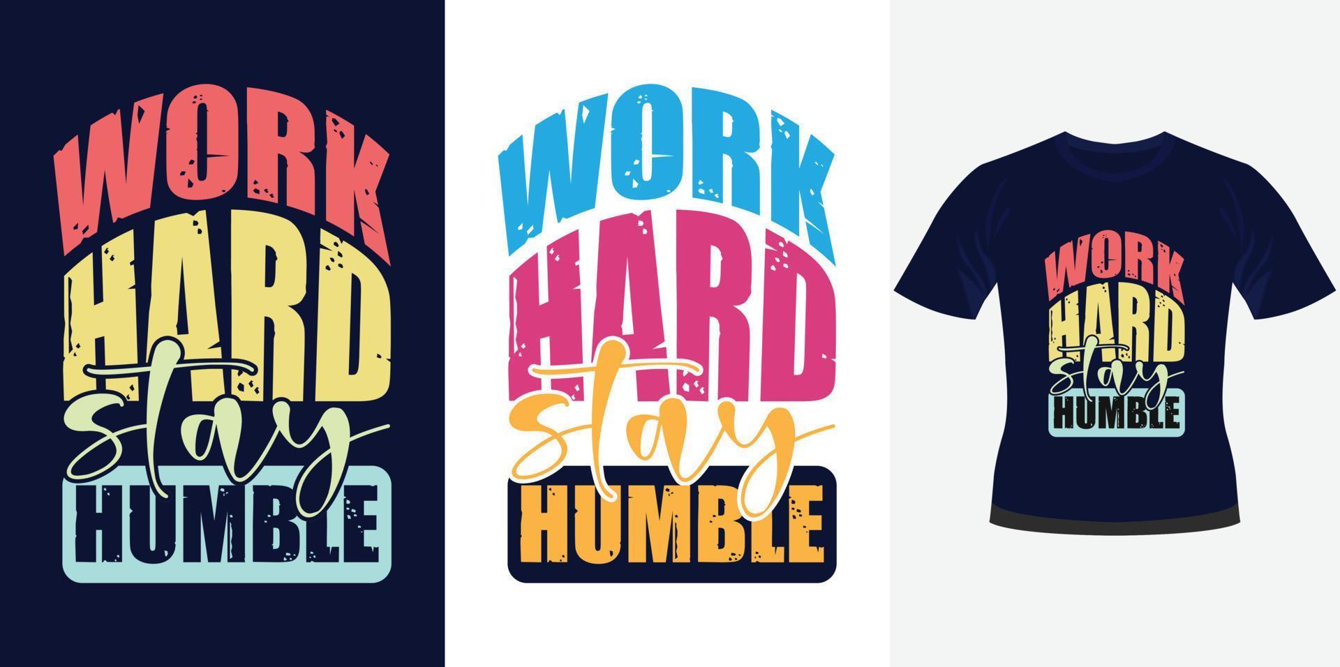 trabaje duro, manténgase humilde, diseño de tipografía motivacional de moda para la impresión de camisetas vector