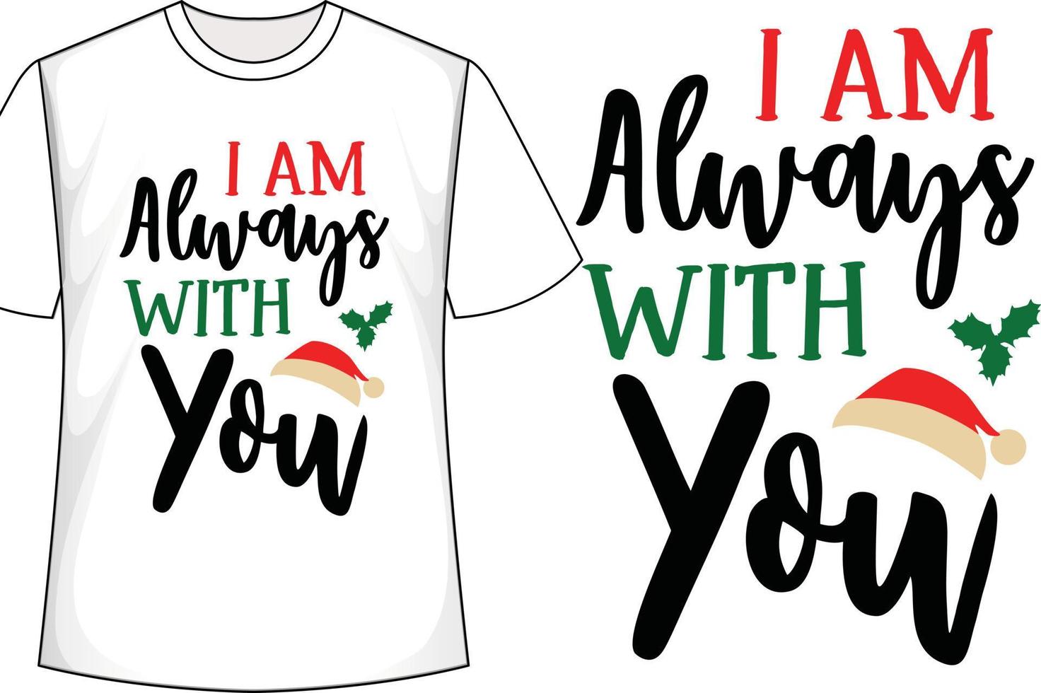 I am Always With You Christmas t shirt design vector