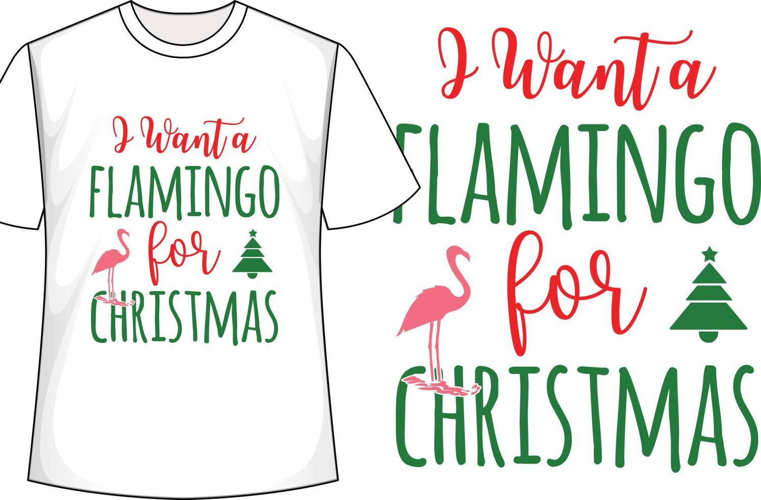 I Want A Flamingo For Christmas Christmas t shirt design vector