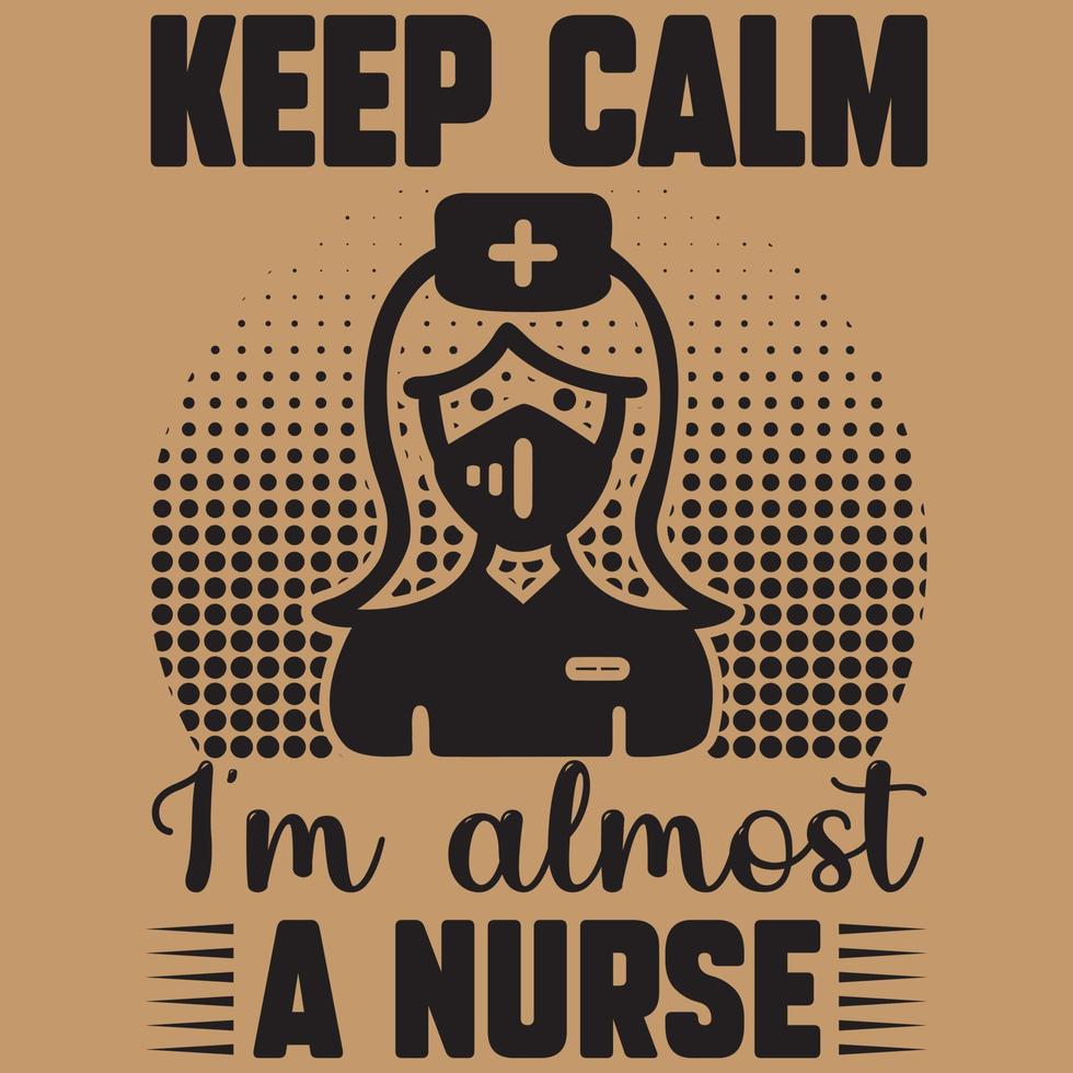 Keep calm I'm almost a nurse vector