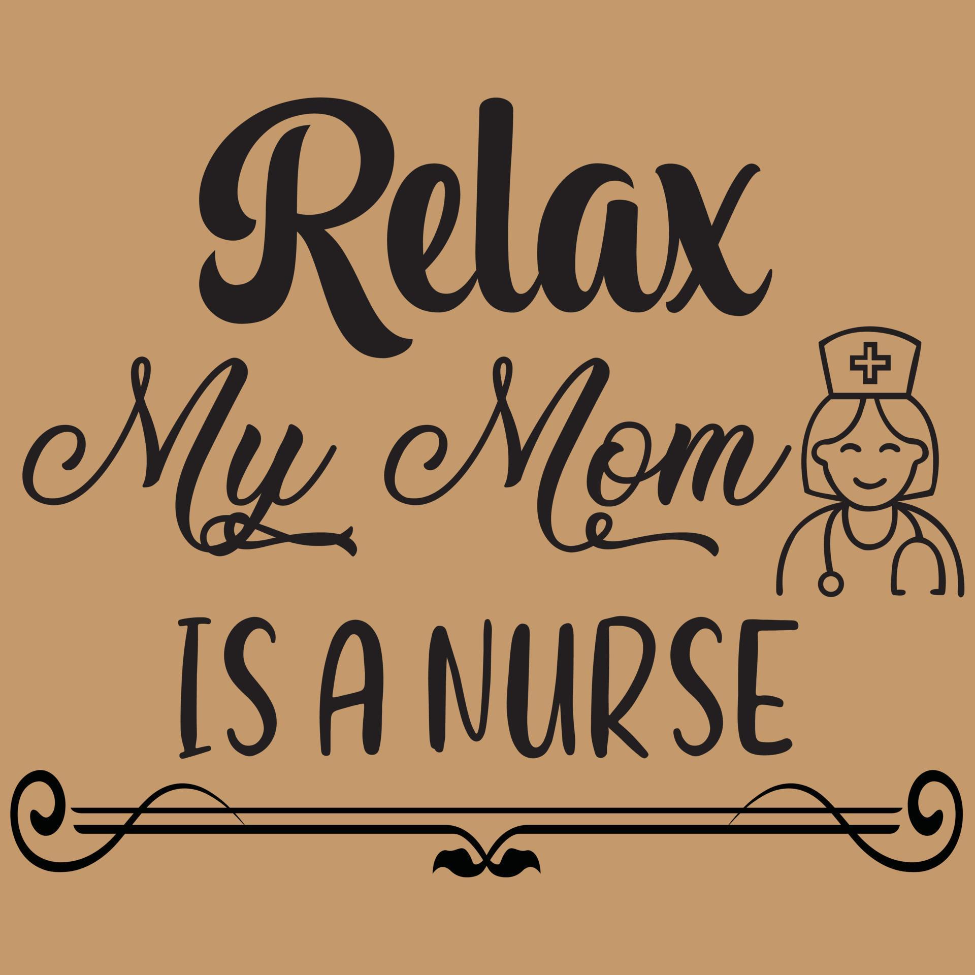 Relax my mom is a nurse 13516977 Vector Art at Vecteezy