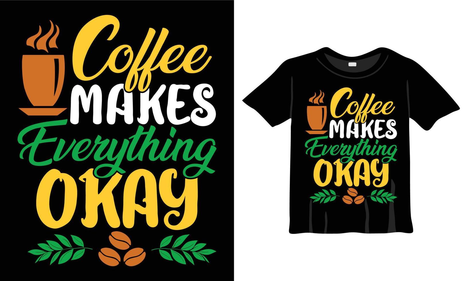 Coffee makes everything okay T-Shirt. Coffee lovers typography T-Shirt Design t-shirts design, typography design, Handrawn lettering phrase, coffee lovers t-shirt design print ready EPS file vector