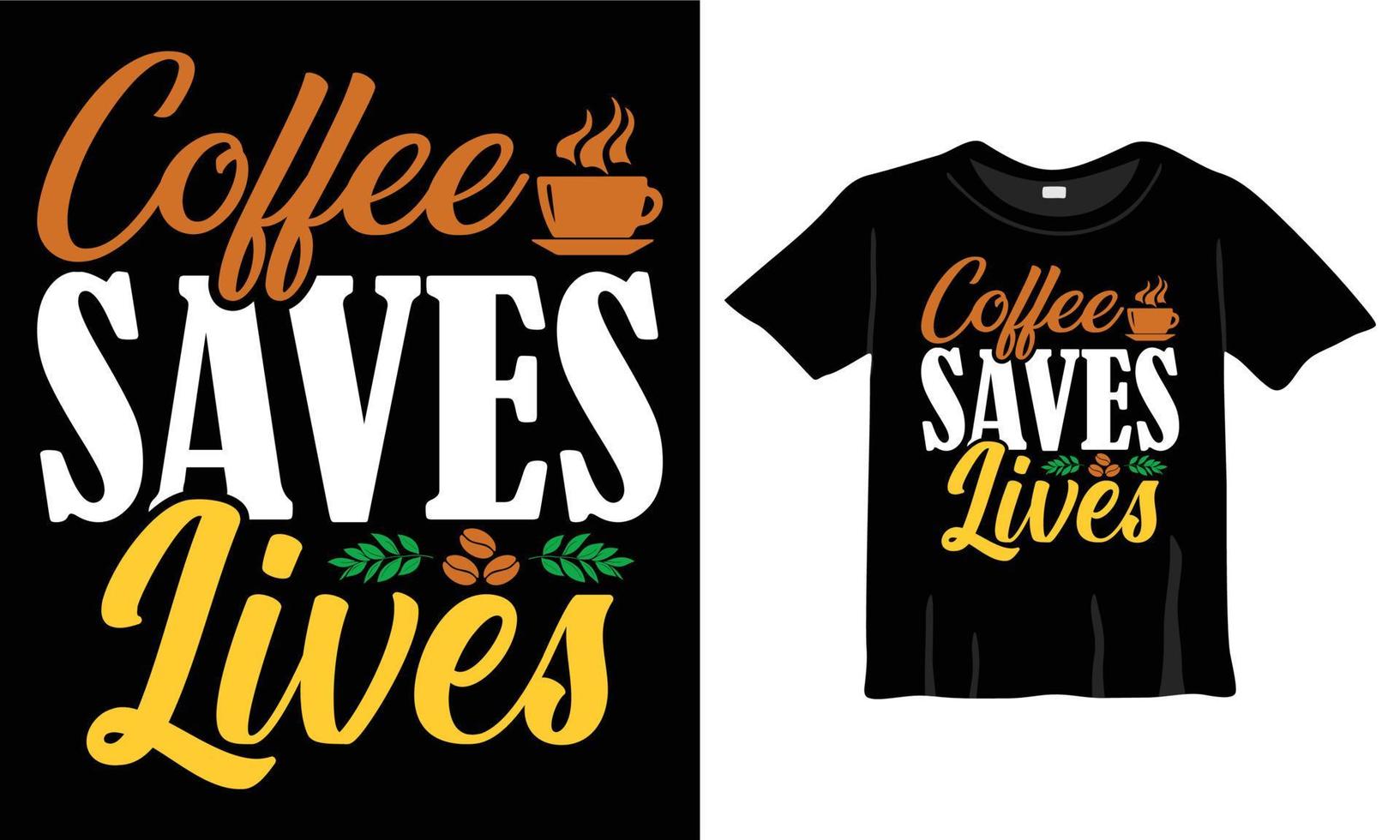 Coffee Saves Lives. Coffee lover typography T-Shirt Design t-shirts design, typography design, Handrawn lettering phrase, coffee lovers t-shirt design print ready EPS file vector